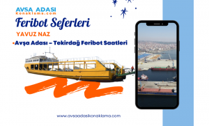 Yavuz Naz Gemisi Tekirdağ – Avşa Adası Feribot Saatleri 2025