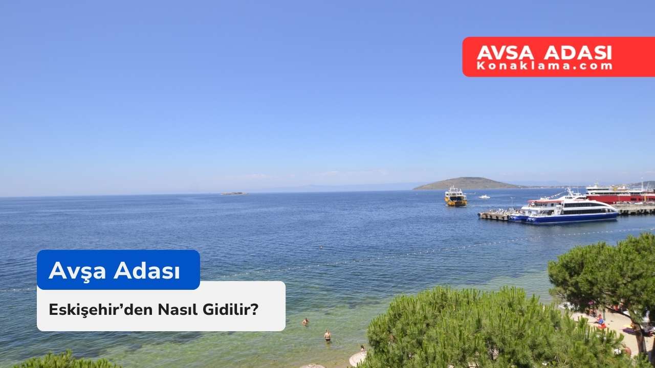 Eskişehir’den Avşa Adası’na Nasıl Gidilir?
