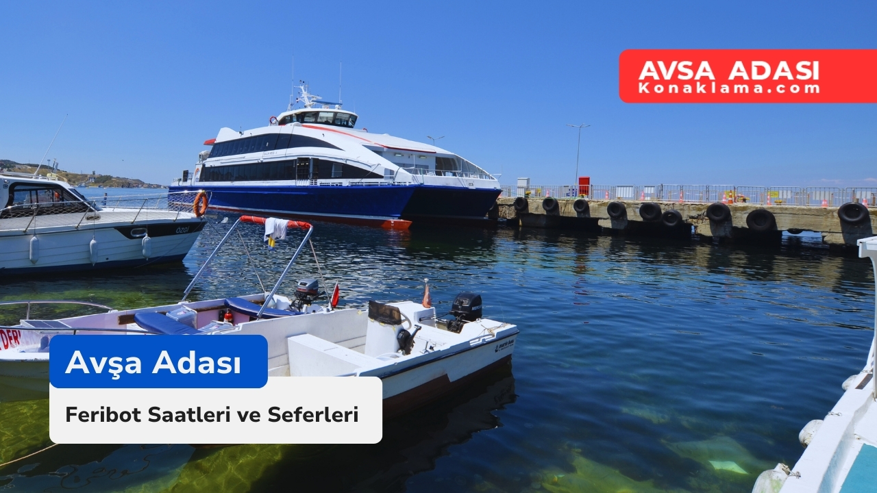 Avşa Adası Feribot Seferleri ve Saatleri 2026
